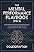 The Mental Performance Playbook (7 in 1): Rewire Your Brain, Overcome Overthinking, Build Unshakable Discipline, Cognitive Behavioral Techniques, Deep Focus, Stress Management & Peak Mental Toughness