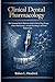 Clinical Dental Pharmacology: The Essential Quick-Reference Guide to Dental Drug Therapy, Clinical Pharmacology, and Safe Prescribing for All Dental Professionals