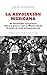 La Revolución mexicana (Spanish Edition)