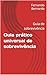 Guia prático universal de sobrevivência : Guia de sobrevivência (Portuguese Edition)