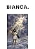 BIANCA. (Italian Edition)