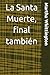 La Santa Muerte, final también (La Santa Muerte: Saga) (Spanish Edition)
