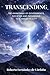 Transcending: The Awakening of Governments, Societies and Individuals to a Higher Reality