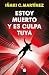 Estoy muerto y es culpa tuya