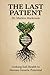 The Last Patient: What Happens to the World When Nobody Gets Sick Anymore — And How to Position Your Health, Your Family, and Your Money on the Right Side of the Revolution (The Metabolic Reset)
