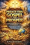 PREACH THIS GOSPEL AND PROSPER: PRAYER MOUNTAIN WARFARE