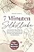 7 Minuten Selbstliebe: Das besondere Beschäftigungsbuch für Frauen mit Impulsen und stärkenden Achtsamkeitsübungen für mehr Liebe, Selbstvertrauen und Lebensfreude. (German Edition)