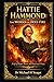 HATTIE HAMMOND: THE WOMAN OF HOLY FIRE: A Life of Prayer, Power, and Pentecostal Flame