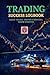 Trading Success Logbook: Track Trades, Master Strategies, Grow Profits