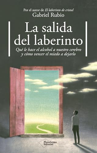 La salida del laberinto: Qué le hace el alcohol a nuestro cuerpo y cómo vencer el miedo a dejarlo (Spanish Edition)