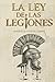 La Ley de las Legiones: El derecho militar que forjaron las legiones y que aún gobierna a los ejércitos. (Spanish Edition)
