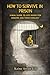 How to Survive in Prison: The Real Guide to Staying Safe, Strong, and Mentally Unbreakable Behind Bars- For Inmates & Their Families
