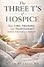 The Three T’s of Hospice: How Time, Training, and Transparency Shape the Final Chapter