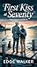 First Kiss at Seventy: A Man Who Never Lived — Until Now. (TWILIGHT HARBOR Series)