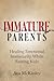 Immature Parents: Healing Emotional Immaturity While Raising Kids (Cycle-Breaking Parenting Series Book 5)