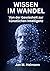 Wissen im Wandel: Von der Gewissheit zur künstlichen Intelligenz (German Edition)
