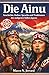Die Ainu: Geschichte, Kultur, Sprache und Traditionen des indigenen Volkes Japans (German Edition)