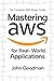Mastering AWS for real world applications: A Practitioner's Guide to Building Scalable, Secure, and Efficient Cloud Systems