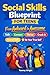Social Skills Blueprint for Teens: From Awkward to Awesome: Real-World Skills to Talk, Connect, Thrive, Crush it, Stand Tall, and Be Your True Self