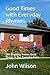Good Times with Everyday Rhymes: 240 Rhyming Poems About Things in Our Everyday Lives