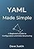 YAML Made Simple: A Beginner’s Guide to Configuration and Data Structuring