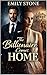 The Billionaire Comes Home by Emily Stone