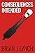 Consequences Intended by Brian J Lynch
