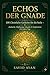 ECHOS DER GNADE: 100 Christliche Gedichte für die Seele – Andacht, Hoffnung, Glaube & Inspiration für jeden Tag (German Edition)