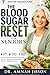 THE BLOOD SUGAR RESET FOR SENIORS: A Doctor-Backed Plan to Stabilize Blood Sugar, Lower A1C Quickly, and Reclaim Energy After 60-Without Diet Stress