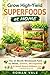 Grow High-Yield Superfoods at Home: The 12-Month Windowsill Farm for Herbs, Greens, Microgreens & Small-Space Edibles in 10 Square Feet or Less