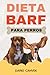 Dieta BARF para perros: Guía para alimentar a su perro de forma natural, mejorar su salud y evitar errores comunes (Spanish Edition)