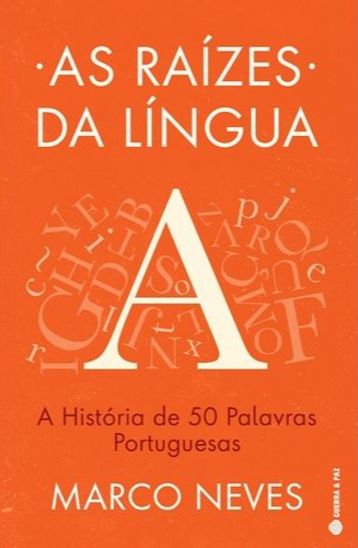 As Raízes da Língua: A história de 50 palavras portuguesas