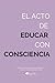 El acto de educar con consciencia: Evolución, neurociencia y compasión al servicio de la educación humana (Spanish Edition)