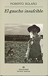 El gaucho insufrible by Roberto Bolaño