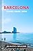 BARCELONA TRAVEL GUIDE 2026: Navigate Like a Pro with Expert Tips on Iconic Sights, Local Experiences, Budget Strategies, Authentic Food Spots, and Smart Itineraries for Confident Trip Planning