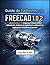 GUIDE DE L’UTILISATEUR DE FREECAD 1.0.2: Modélisation 3D étape par étape pour débutants, makers et ingénieurs utilisant un logiciel de CAO libre et gratuit (French Edition)