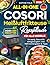 All-in-One Cosori Heißluftfritteuse Rezeptbuch:: Schnelle & einfache Rezepte für alle Modelle – knusprig, gesund & alltagstauglich | inkl. Nährwertangaben & Tipps (German Edition)