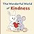 The Wonderful World of Kindness: A Gentle Guide to Choosing Kindness Every Day (Kindness and Feelings Books for Kids Series)