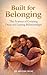 Built for Belonging: The Science of Creating Deep and Lasting Relationships