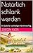 Natürlich schlank werden: Ihr Guide für nachhaltigen Abnehmeerfolg (German Edition)