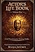 Actor's Life Book: A Self-Transformative Training Toolkit (Volume One)