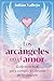 Los arcángeles en el amor: Guía espiritual para cumplir los deseos de tu corazón (Spanish Edition)