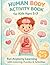 Human Body Activity Book for Kids Ages 5–7: Fun Anatomy Learning with Coloring Pages, Puzzles & Simple Science Activities