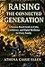 Raising The Connected Generation: A Science-Based Guide to Calm, Confidence, and Digital Resilience for Every Family