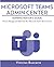 Microsoft Teams Admin Center: Administrator's Guide: How to Manage and Optimize Your Microsoft Teams Environment