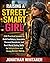 Raising a Street-Smart Girl: 230 Practical Lessons to Build Confidence, Awareness, Personal Boundaries, and Real-World Safety Skills for Independence and Strong Decision-Making