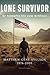 Lone Survivor- Er kämpfte bis zum Schluss (Matthew Gene Axelson 1976–2005): Wahre Begebenheit (German Edition)