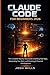 CLAUDE CODE FOR BEGINNERS 2026: The Complete Step-by-Step Guide to Building Real Apps, Automating Your Work and Mastering AI-Powered Development (The Claude AI Advantage Series)