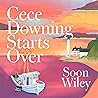 Cece Downing Starts Over: A warm and witty story of one woman's summer of reinvention