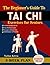The Beginner’s Guide to Tai Chi Exercises for Seniors: A 5-Week Program to Relieve Body Tension, ease joint discomfort, Improve posture and Support Active Living